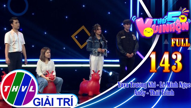 Thứ 5 vui nhộn - Tập 143 FULL: Diễn viên, ca sĩ Yaya Trương Nhi - MC Lê Minh Ngọc, nhạc sĩ Andy - Ca sĩ Thái Trinh