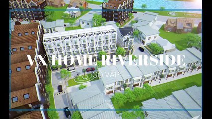 NHÀ PHỐ VẠN XUÂN LÊ ĐỨC THỌ – VX HOME RIVERSIDE GÒ VẤP