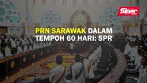 PRN Sarawak dalam tempoh 60 hari: SPR