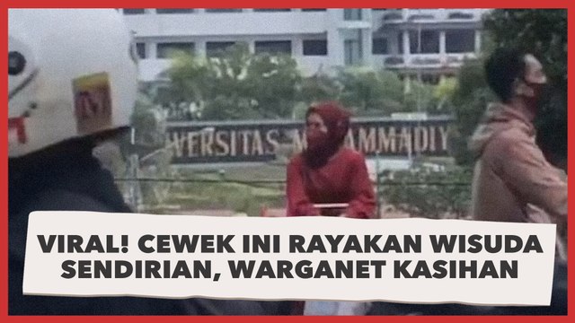 Viral! Cewek Ini Rayakan Wisuda Sendirian, Warganet Kasihan: Ya Allah 'Nguesakne'..
