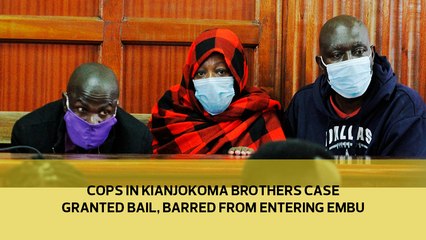 Cops in Kianjokoma brothers case granted bail, barred from entering Embu