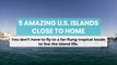 5 Amazing U.S. Islands Close to Home
