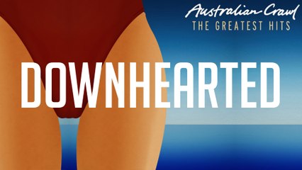 Australian Crawl - Downhearted