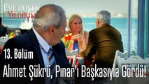 Ahmet Şükrü, Pınar'ı başkasıyla gördü!  - Eve Düşen Yıldırım 13. Bölüm