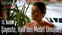 Şayeste, Halil'den medet umuyor!  - Eve Düşen Yıldırım 13. Bölüm