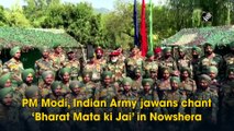 PM Modi, Indian Army jawans chant ‘Bharat Mata ki Jai’ in Nowshera