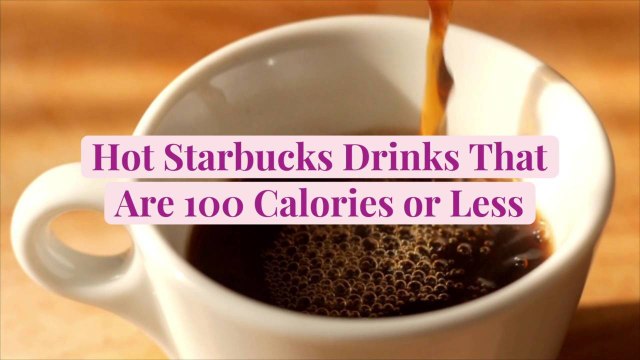 9 Hot Starbucks Drinks That Are 100 Calories or Less