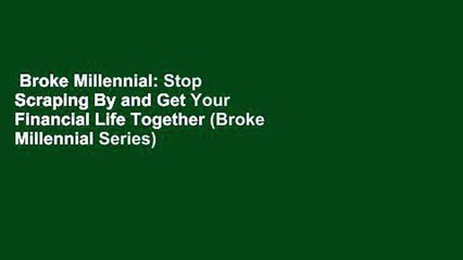 Broke Millennial: Stop Scraping By and Get Your Financial Life Together (Broke Millennial Series)