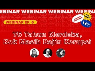Webinar IDN Times #MenjagaIndonesia Episode "75 Tahun Merdeka, Kok Masih Rajin Korupsi"