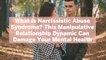 What Is Narcissistic Abuse Syndrome? This Manipulative Relationship Dynamic Can Damage Your Mental Health