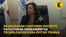 Reanudarán concurso docente; facilitarán herramientas tecnológicas para evitar trabas