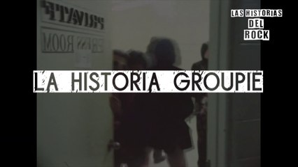 La Historia Groupie | Las Historias Del Rock