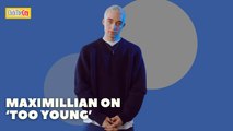 Maximillian Talks About His Songwriting Process For Each Track From His Debut Album ‘Too Young’