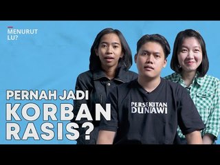 PERNAH JADI KORBAN RASIS? - Menurut Lu