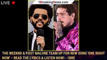 The Weeknd & Post Malone Team Up for New Song 'One Right Now'  Read the Lyrics & Listen Now! - 1bre