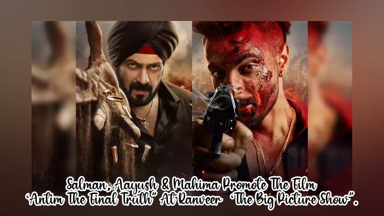 Salman, Aayush & Mahima Promote The Film ‘Antim The Final Truth’ At Ranveer  ‘The Big Picture Show’