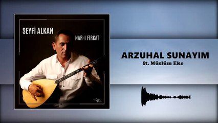 Seyfi Alkan - Arzuhal Sunayım ft. Müslüm Eke (Official Audio)