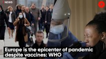 Europe is the epicenter of pandemic despite vaccines: WHO