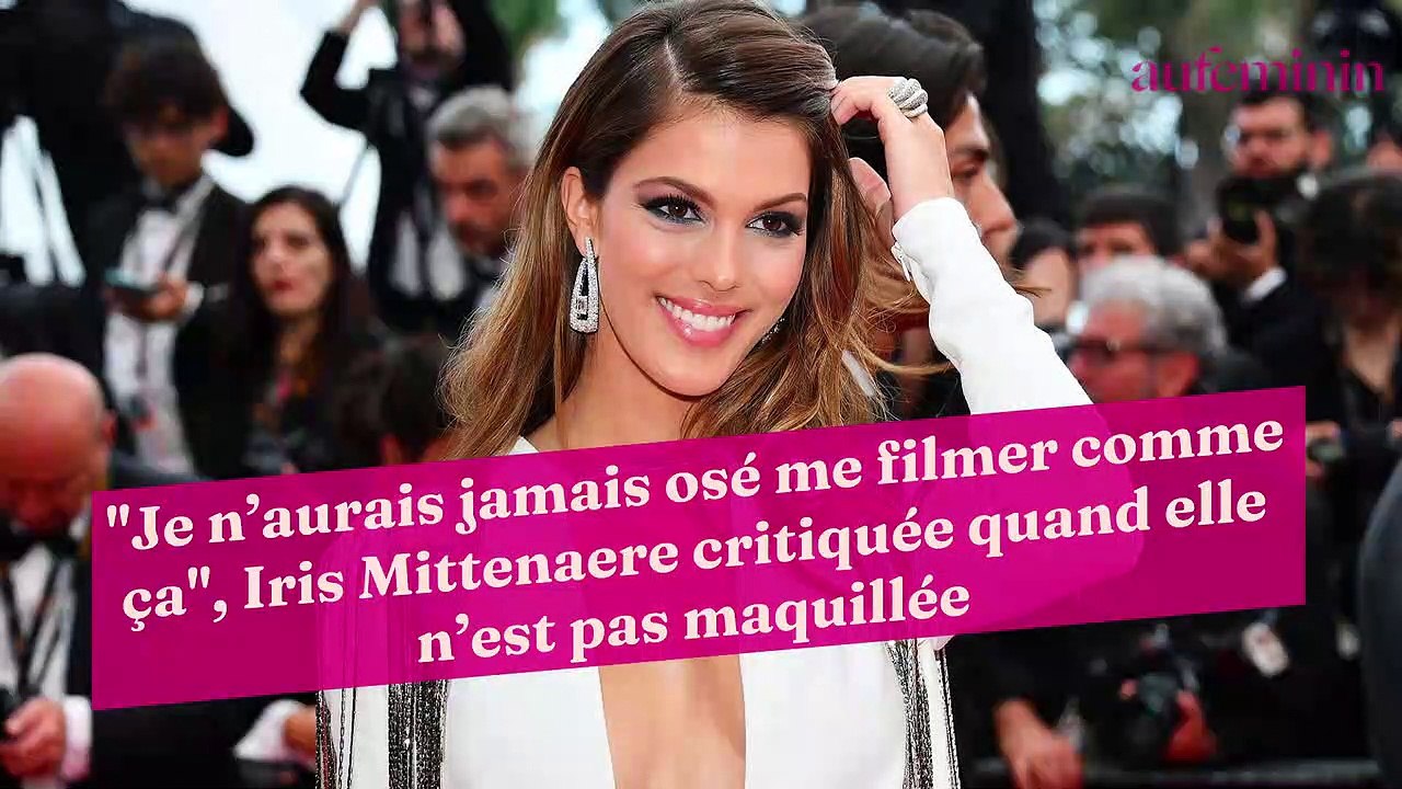 "Je n’aurais jamais osé me filmer comme ça", Iris Mittenaere critiquée quand elle n’est pas maquillée