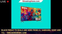 Black Friday TV deals are here from LG, Samsung, Sony and TCL - 1BREAKINGNEWS.COM