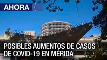 Preocupación por posibles aumentos de casos de Covid en #Mérida - #05Nov - Ahora