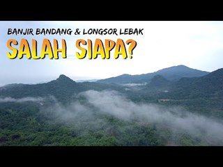 BANJIR BANDANG & LONGSOR DI LEBAK, SALAH SIAPA?