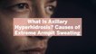 What Is Axillary Hyperhidrosis? Causes of Extreme Armpit Sweating—and Possible Solutions