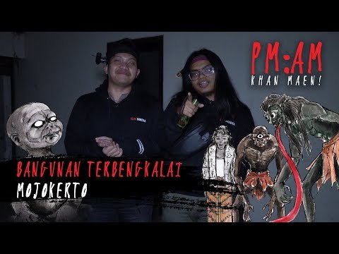 PM:AM, Khan Maen! | Bangunan Terbengkalai Mojokerto [S6 - E4]
