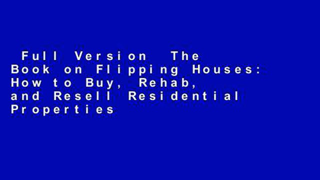 Full Version The Book on Flipping Houses: How to Buy, Rehab, and Resell Residential Properties