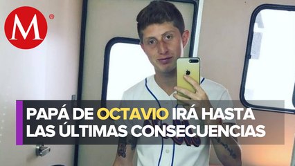 Papá de Octavio Ocaña continúa las exigencias de justicias tras la muerte de su hijo
