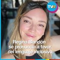 Regina Blandón se pronuncia a favor del lenguaje inclusivo