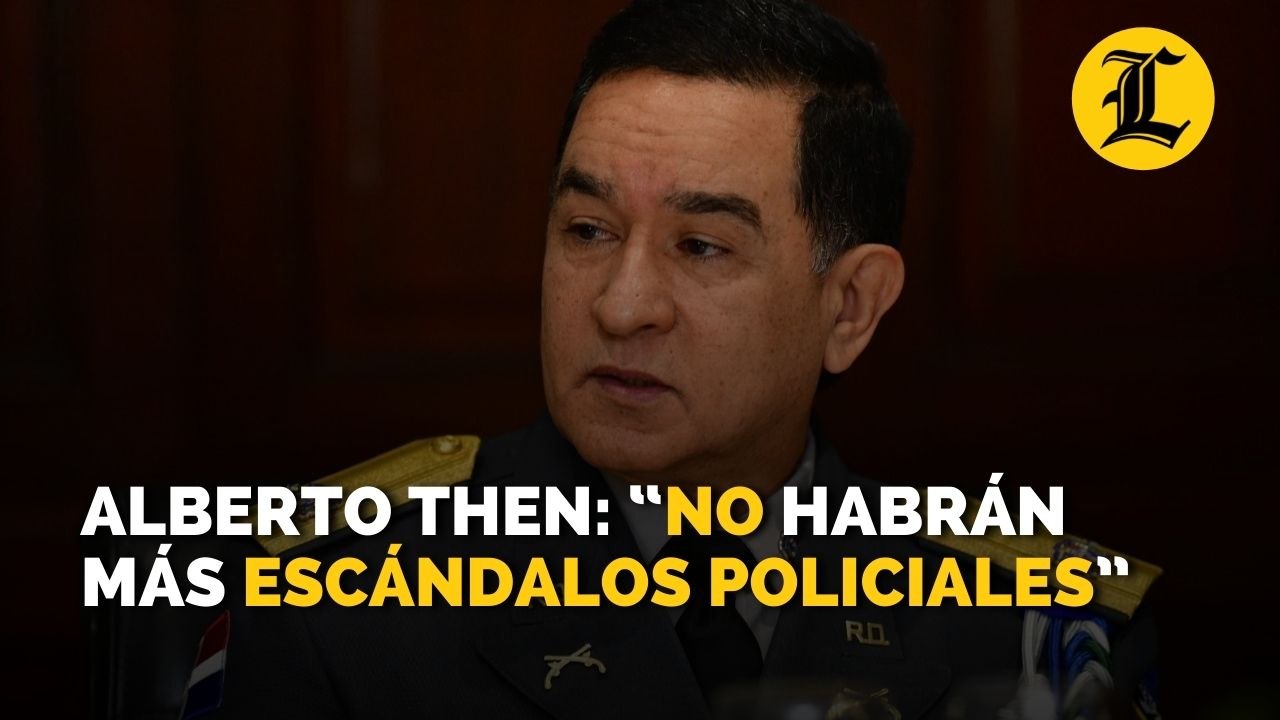 Alberto Then: “No habrán más escándalos policia...