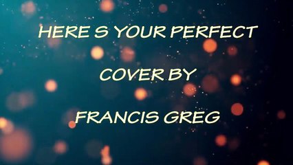 Here"s your perfect - cover by francis greg
