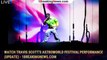 Watch Travis Scott's Astroworld Festival Performance (UPDATE) - 1breakingnews.com