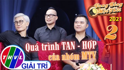 Vang bóng một thời 2021 - Tập 2: Quá trình TAN - HỢP nhiều kỉ niệm của nhóm MTV