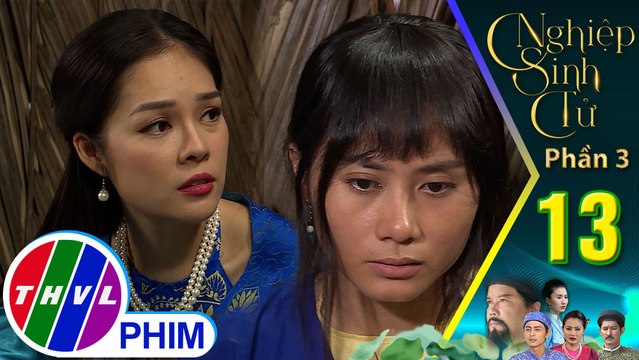Nghiệp sinh tử - Phần 3 | Tập 13[3]: Thu Hạnh chạnh lòng khi biết Lì đã âm thầm giúp đỡ mình