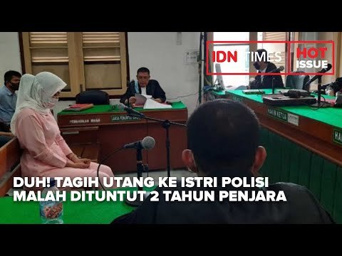 DUH! TAGIH UTANG KE ISTRI POLISI MALAH DITUNTUT 2 TAHUN PENJARA