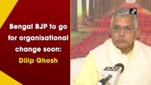 Bengal BJP to go for organisational change soon: Dilip Ghosh