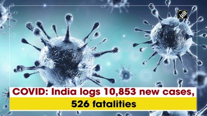 India logs 10,853 new Covid-19 cases, 526 fatalities