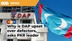 Why is DAP upset over defectors, asks PKR leader