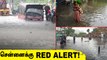 RED ALERT : விடிய விடிய பெய்த கனமழை, தண்ணீரில் மிதக்கும் CHENNAI