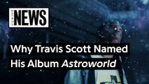 What 'Astroworld' Means To Travis Scott