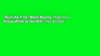 Rich As F*ck: More Money Than You Know What to Do With  For Kindle