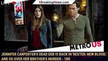Jennifer Carpenter's dead Deb is back in 'Dexter: New Blood,' and so over her brother's murder - 1br