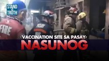 Vaccination site sa Pasay, nasunog | Stand for Truth