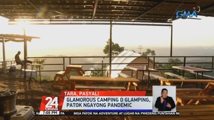 Glamorous camping o 'glamping,' patok ngayong pandemic | 24 Oras