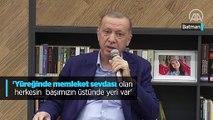 Cumhurbaşkanı Erdoğan: Yüreğinde memleket sevdası olan herkesin başımızın üstünde yeri vardır