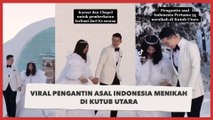 Viral Pengantin Asal Indonesia Menikah di Kutub Utara Seperti Film