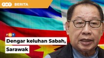 Dengar keluhan Sabah, Sarawak, selamatkan Malaysia dari ‘perpisahan’