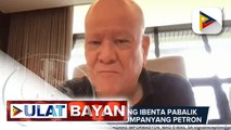 Ramon Ang, handang ibenta pabalik sa gobyerno ang kumpanyang Petron; Mungkahi para bawasan o suspendihin ang dagdag buwis sa langis, gumugulong na sa Komite sa Kamara